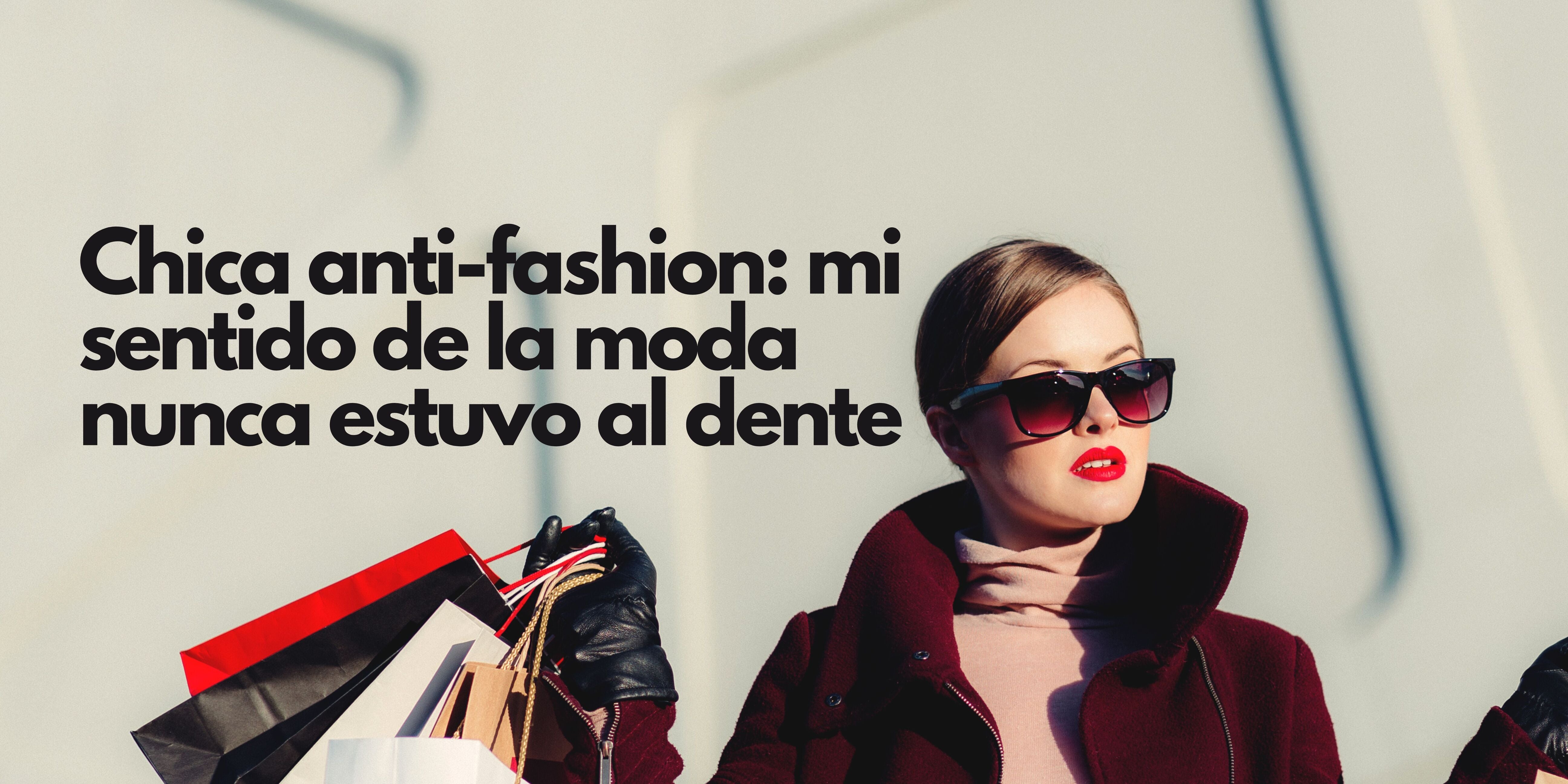 Chica anti-fashion: mi sentido de la moda nunca estuvo al dente